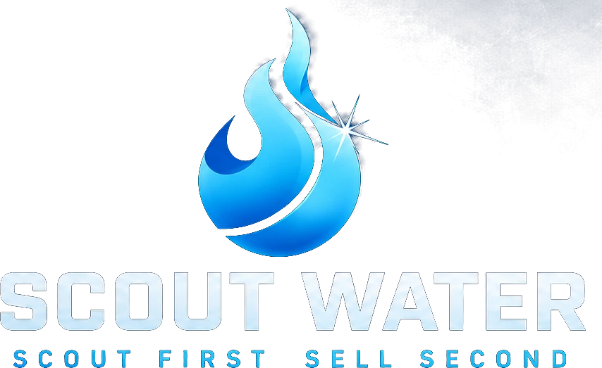Scout Water. Scout first, sell second.